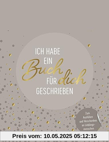Ich habe ein Buch für dich geschrieben: Zum Ausfüllen und Verschenken an Lieblingsmenschen