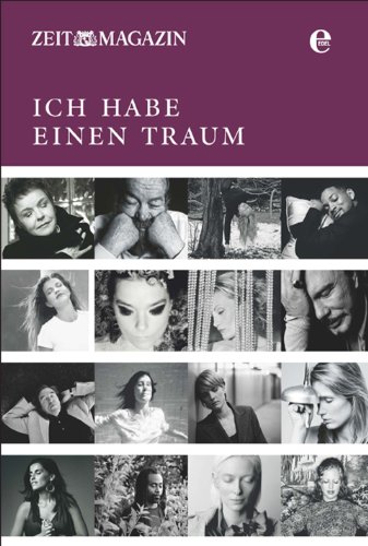 Ich habe einen Traum: Die 50 besten Beiträge der beliebten Serie (Die ZEIT) von Edel Books - ein Verlag der Edel Verlagsgruppe