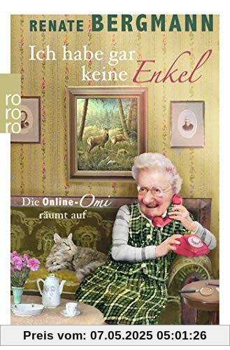 Ich habe gar keine Enkel: Die Online-Omi räumt auf