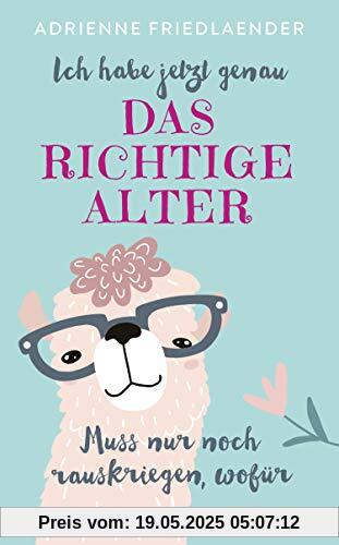 Ich habe jetzt genau das richtige Alter. Muss nur noch rauskriegen, wofür Ich habe jetzt genau das richtige Alter. Muss nur noch rauskriegen, wofür