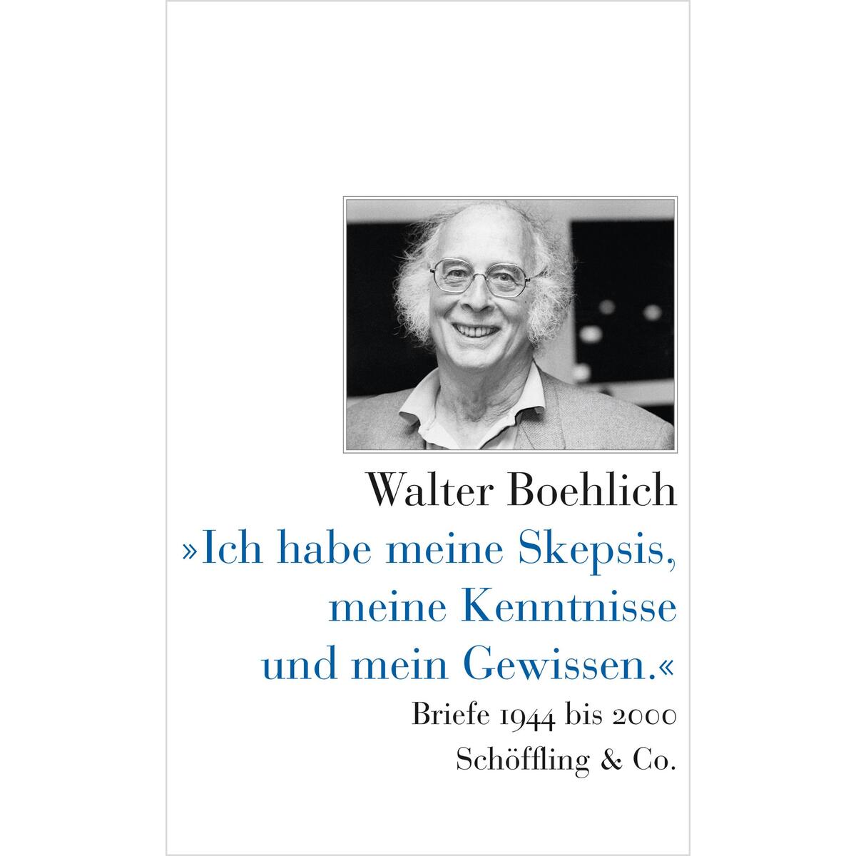 »Ich habe meine Skepsis, meine Kenntnisse und mein Gewissen.« »Ich habe meine Skepsis, meine Kenntnisse und mein Gewissen.« von Schoeffling + Co.