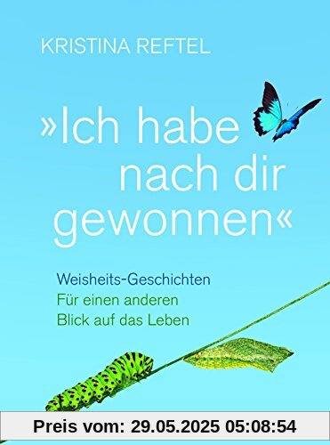 Ich habe nach dir gewonnen: Weisheits-Geschichten - Für einen anderen Blick auf das Leben Ich habe nach dir gewonnen: Weisheits-Geschichten - Für einen anderen Blick auf das Leben