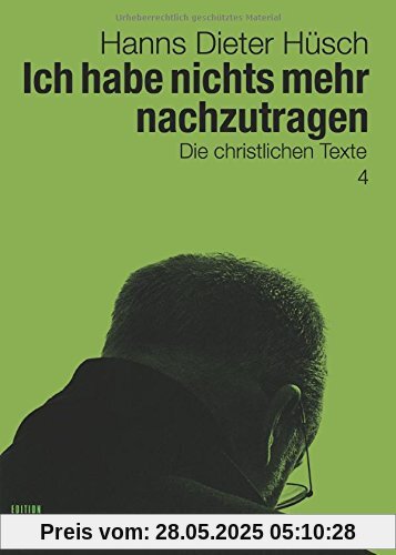 Ich habe nichts mehr nachzutragen: Die christlichen Texte (Hanns Dieter Hüsch: Das literarische Werk)