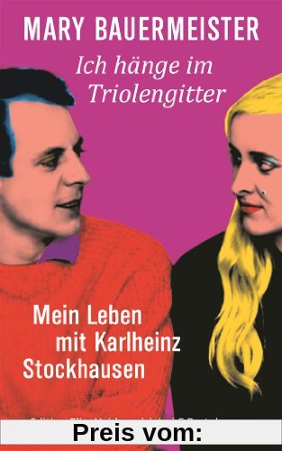 Ich hänge im Triolengitter: Mein Leben mit Karlheinz Stockhausen