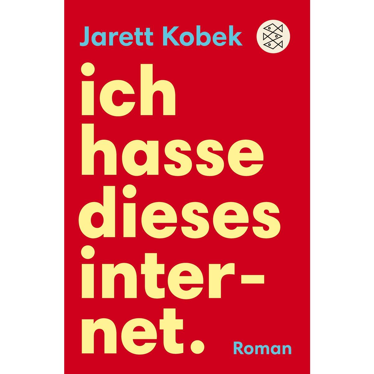 Ich hasse dieses Internet. Ein nützlicher Roman von S. Fischer Verlag