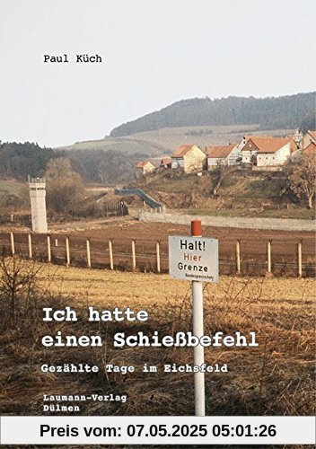 Ich hatte einen Schießbefehl: Gezählte Tage im Eichsfeld