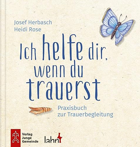 Ich helfe dir, wenn du trauerst: Praxisbuch zur Trauerbegleitung. Für Kindergarten, Grundschule und Familie Ich helfe dir, wenn du trauerst: Praxisbuch zur Trauerbegleitung. Für Kindergarten, Grundschule und Familie