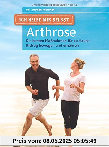 Ich helfe mir selbst - Arthrose: Die besten Maßnahmen für zu Hause. Richtig bewegen und ernähren Ich helfe mir selbst - Arthrose: Die besten Maßnahmen für zu Hause. Richtig bewegen und ernähren