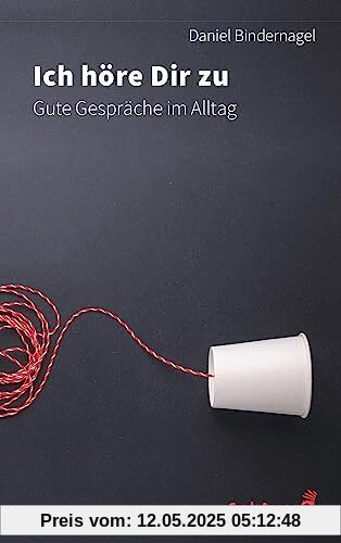 Ich höre dir zu: Gute Gespräche im Alltag (Fachbücher für jede:n)
