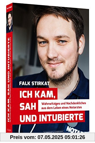 Ich kam, sah und intubierte - Wahnwitziges und Nachdenkliches aus dem Leben eines Notarztes