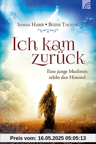 Ich kam zurück: Eine junge Muslimin erlebt den Himmel Ich kam zurück: Eine junge Muslimin erlebt den Himmel
