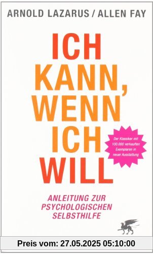 Ich kann, wenn ich will: Anleitung zur psychologischen Selbsthilfe