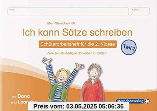 Ich kann Sätze schreiben Teil 2 - Schülerarbeitsheft für die 2. Klasse: Mein Sternchenheft zum selbstständigen Schreiben zu Bildern mit Dana und Leander