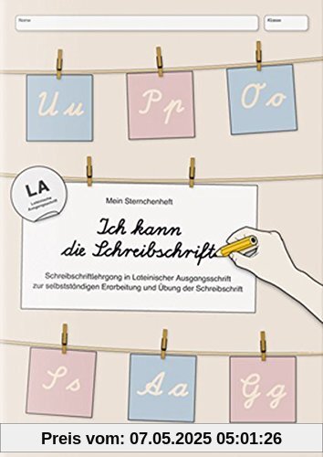 Ich kann die Schreibschrift in LA: Mein Sternchenheft: Schreibschriftlehrgang in Lateinischer Ausgangsschrift zur selbstständigen Erarbeitung und Übung der Schreibschrift