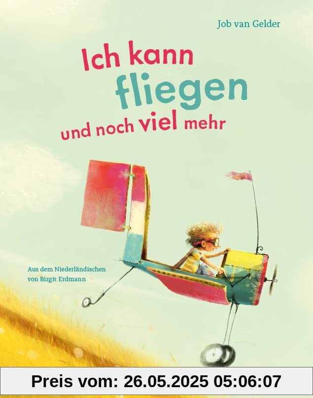 Ich kann fliegen und noch viel mehr: Fantastisches Bilderbuch mit Reimen, das Kinder zum Träumen ermutigt – ab 4 Jahren