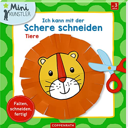 Ich kann mit der Schere schneiden: Tiere: Falten, schneiden, fertig! (Mini-Künstler) von COPPENRATH, MÜNSTER