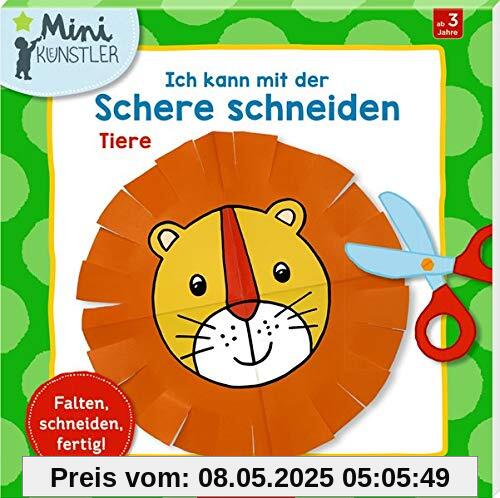 Ich kann mit der Schere schneiden: Tiere: Falten, schneiden, fertig! (Mini-Künstler)