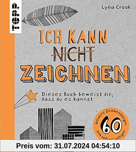 Ich kann nicht zeichnen: Dieses Buch beweist dir, dass du es kannst. 60 kreative Zeichenübungen zum sofort Loslegen