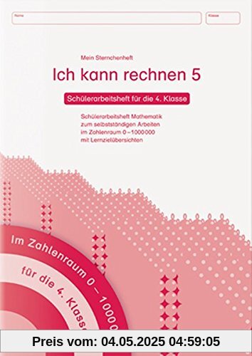 Ich kann rechnen 5 - Schülerarbeitsheft für die 4. Klasse: Mein Sternchenheft Mathematik für das selbstständige Arbeiten im Zahlenraum 0-1.000000 mit Lernzielübersichten Ich kann rechnen 5 - Schülerarbeitsheft für die 4. Klasse: Mein Sternchenheft Mathematik für das selbstständige Arbeiten im Zahlenraum 0-1.000000 mit Lernzielübersichten