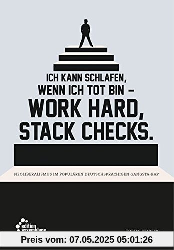 Ich kann schlafen, wenn ich tot bin - work hard, stack checks.: Neoliberalismus im populären deutschsprachigen Gangsta-Rap