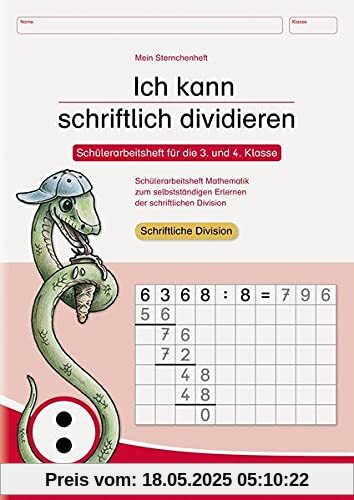 Ich kann schriftlich dividieren: Schülerarbeitsheft für die 3. und 4. Klasse - Mein Sternchenheft Ich kann schriftlich dividieren: Schülerarbeitsheft für die 3. und 4. Klasse - Mein Sternchenheft