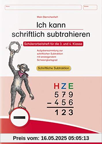 Ich kann schriftlich subtrahieren: Schülerarbeitsheft für die 3. und 4. Klasse - Aufgabensammlung zur schriftlichen Subtraktion mit ansteigendem Schwierigkeitsgrad