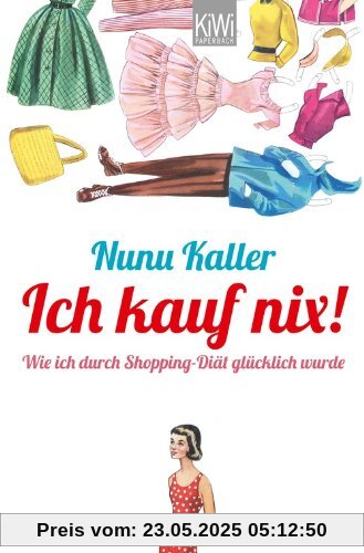 Ich kauf nix!: Wie ich durch Shopping-Diät glücklich wurde