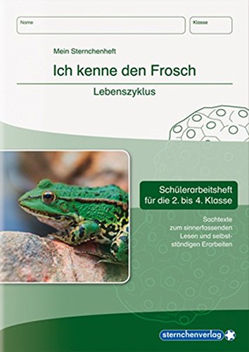 Ich kenne den Frosch - Lebenszyklus: Schülerarbeitsheft für die 2. bis 4. Klasse mit Sachtexten zum sinnerfassenden Lesen und selbstständigen Erarbeiten