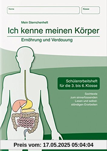 Ich kenne meinen Körper - Ernährung und Verdauung: Schülerarbeitsheft für die 3. bis 6. Klasse mit Sachtexten zum sinnerfassenden Lesen und selbstständigen Erarbeiten Ich kenne meinen Körper - Ernährung und Verdauung: Schülerarbeitsheft für die 3. bis 6. Klasse mit Sachtexten zum sinnerfassenden Lesen und selbstständigen Erarbeiten