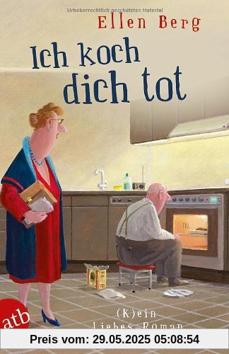 Ich koch dich tot: (K)ein Liebes-Roman