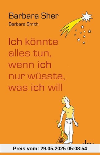 Ich könnte alles tun, wenn ich nur wüsste, was ich will Ich könnte alles tun, wenn ich nur wüsste, was ich will