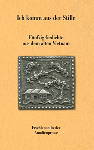 Ich komm aus der Stille: Fünfzig Gedichte aus dem alten Vietnam von Amalienpresse