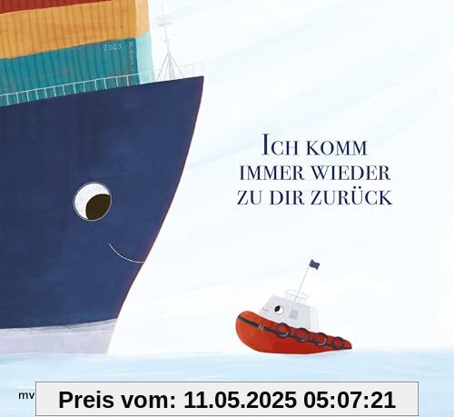 Ich komm immer wieder zu dir zurück: Die Geschichte von zwei Freunden, die kein Ozean trennen kann. Die Freundschaft eines Containerschiffs und eines Schleppers für Kinder ab 3