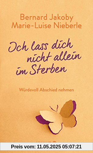 Ich lass dich nicht allein im Sterben: Würdevoll Abschied nehmen