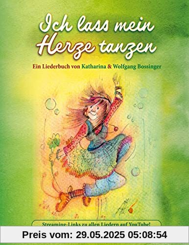Ich lass mein Herze tanzen: Ein Liederbuch von Katharina & Wolfgang Bossinger