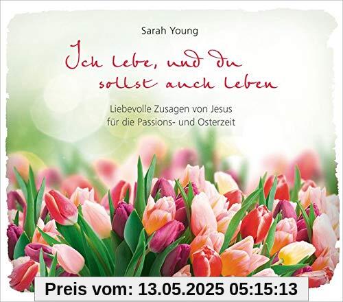 Ich lebe, und du sollst auch leben: Liebevolle Zusagen von Jesus für die Passions- und Osterzeit