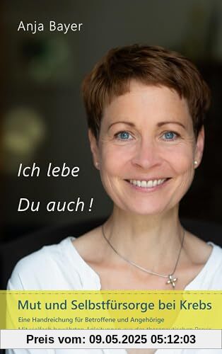 Ich lebe Du auch!: Mut und Selbstfürsorge bei Krebs