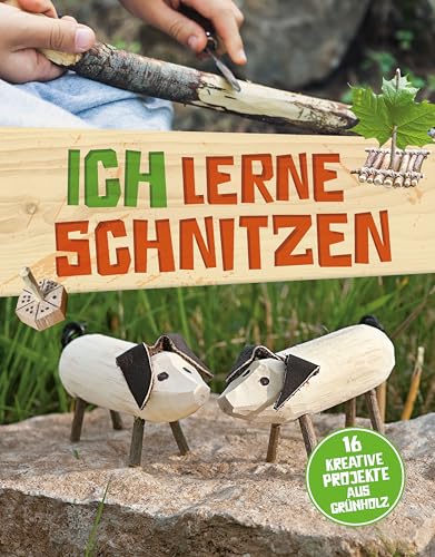 Ich lerne schnitzen: 16 kreative Projekte aus Grünholz I Schnitzspaß für zuhause und unterwegs für Kinder ab 8 Jahren Ich lerne schnitzen: 16 kreative Projekte aus Grünholz I Schnitzspaß für zuhause und unterwegs für Kinder ab 8 Jahren