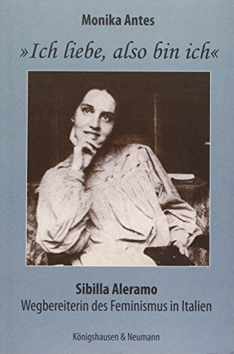 »Ich liebe, also bin ich.«: Sibilla Alermo. Wegbereiterin des Feminismus in Italien: Sibilla A... »Ich liebe, also bin ich.«: Sibilla Alermo. Wegbereiterin des Feminismus in Italien: Sibilla A...