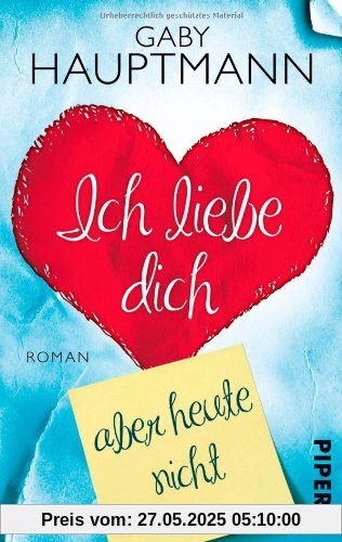 Ich liebe dich, aber nicht heute: Roman