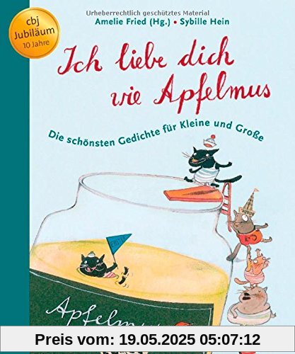 Ich liebe dich wie Apfelmus: Die schönsten Gedichte für Kleine und Große - Jubiläumsausgabe Ich liebe dich wie Apfelmus: Die schönsten Gedichte für Kleine und Große - Jubiläumsausgabe