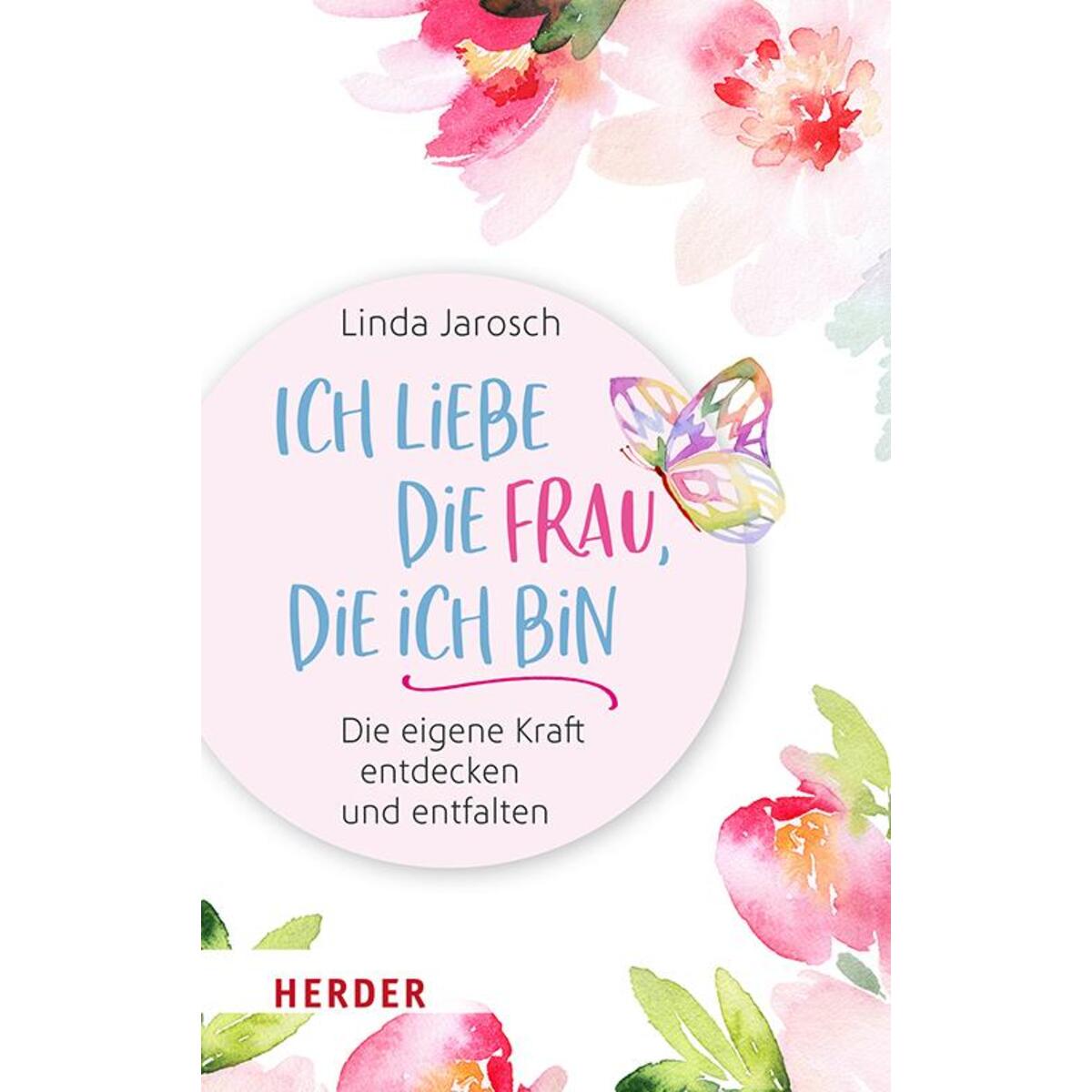 Ich liebe die Frau, die ich bin von Herder Verlag GmbH