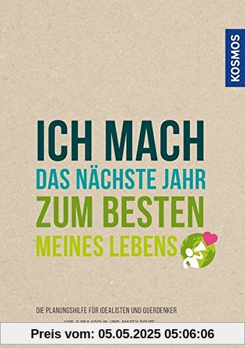 Ich mach das nächste Jahr zum besten meines Lebens: Die Planungshilfe für Idealisten und Querdenker