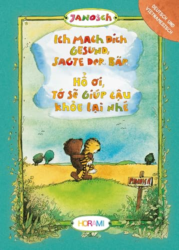 Ich mach dich gesund, sagte der Bär: Hổ ơi, tớ sẽ giúp cậu khoẻ lại nhé: Ho nho oi, to se giup cau khoe lai nhe von HORAMI Verlag