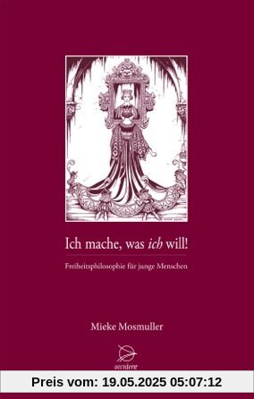 Ich mache was ich will: Freiheitsphilosophie für junge Menschen