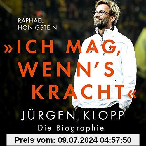 »Ich mag, wenn's kracht.«: Jürgen Klopp. Die Biographie: 2 CDs