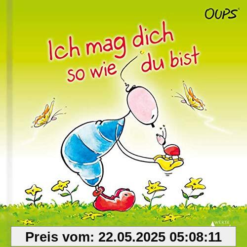 Ich mag dich so wie du bist: Oups Kinderbuch