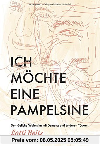 Ich möchte eine Pampelsine: Der tägliche Wahnsinn mit Demenz und anderen Tücken Ich möchte eine Pampelsine: Der tägliche Wahnsinn mit Demenz und anderen Tücken