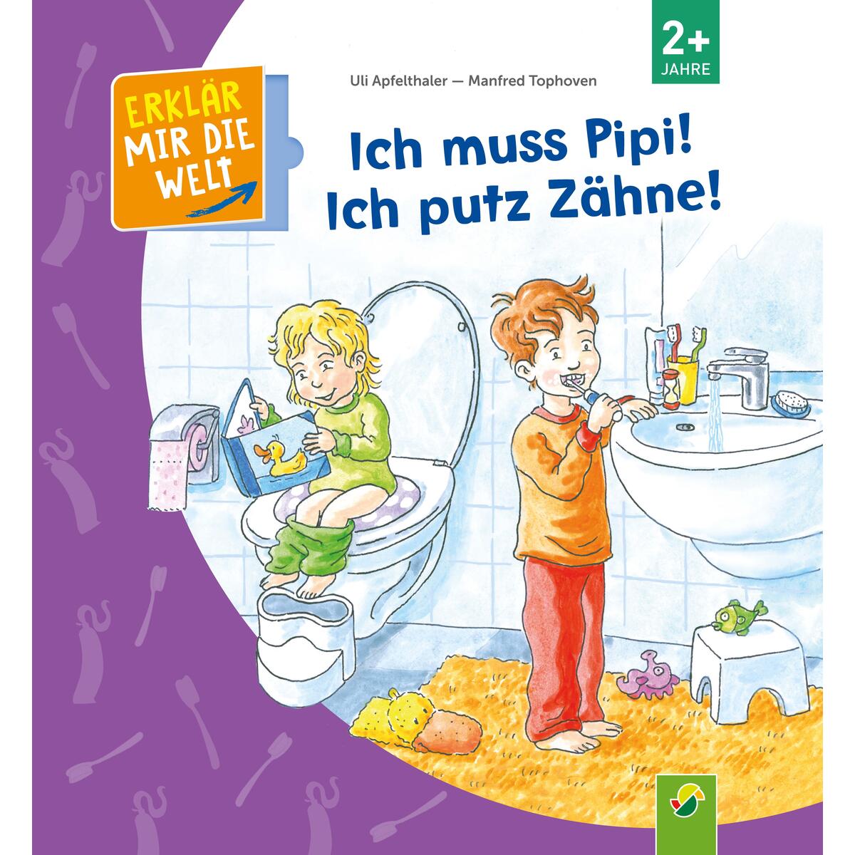 Ich muss Pipi! Ich putz Zähne! Ich muss Pipi! Ich putz Zähne! von Schwager und Steinlein