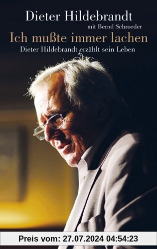 Ich mußte immer lachen: Dieter Hildebrandt erzählt sein Leben